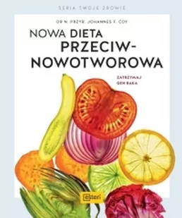 Nowa dieta przeciwnowotworowa Zatrzymaj gen raka Coy F Johannes - Zdrowie - poradniki - miniaturka - grafika 2