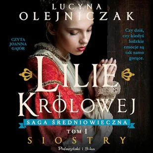 Lilie królowej. Siostry Lucyna Olejniczak - Audiobooki - historia Lilie królowej. Siostry Lucyna Olejniczak - Audiobooki - historia - miniaturka - grafika 1