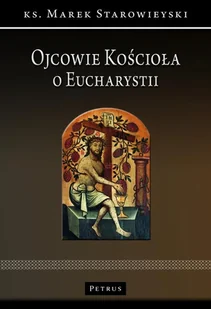 PETRUS Ojcowie Kościoła o Eucharystii - Marek Starowieyski - Religia i religioznawstwo - miniaturka - grafika 1