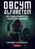 Publicystyka - Obcym Alfabetem Jak Ludzie Kremla I Pis Zagrali Podsłuchami Grzegorz Rzeczkowski - miniaturka - grafika 1