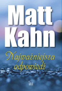 Kahn Matt Najważniejsza odpowiedĽ - Psychologia - miniaturka - grafika 2