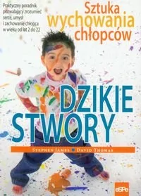 eSPe Dzikie stwory. Sztuka wychowania chłopców - James Stephen, David Thomas - Poradniki dla rodziców - miniaturka - grafika 1
