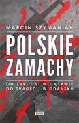 Historia Polski - Marcin Szymaniak Polskie zamachy - miniaturka - grafika 1