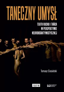 Taneczny umysł. Teatr ruchu i tańca w perspektywie neurokognitywistycznej - E-booki - kultura i sztuka - miniaturka - grafika 1