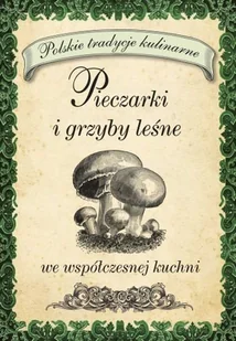 Pieczarki i grzyby leśne we współczesnej kuchni - Książki kucharskie - miniaturka - grafika 1
