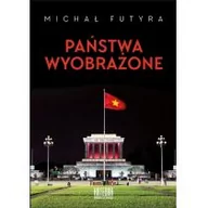 Polityka i politologia - Katedra Wydawnictwo Naukowe Państwa wyobrażone - Michał Futyra - miniaturka - grafika 1