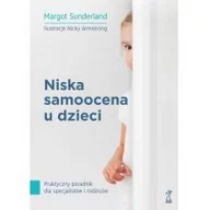 Psychologia - Margot Sunderland Niska samoocena u dzieci Praktyczny poradnik dla specjalistów i rodziców - miniaturka - grafika 1