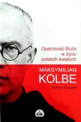 Biografie i autobiografie - Opatrzność Boża w życiu polskich świętych Maksymilian Kolbe - miniaturka - grafika 1