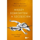 Publicystyka - Między dobrobytem a szczęściem Eseje z filozofii ekonomii Marcin Gorazda Tomasz Kwarciński - miniaturka - grafika 1