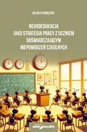 Podręczniki dla szkół wyższych - Neuroedukacja jako strategia pracy z uczniem doświadczającym niepowodzeń szkolnych - Konieczny Jolanta - książka - miniaturka - grafika 1