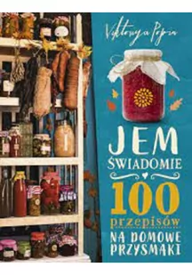 Jem świadomie. 100 przepisów na domowe przysmaki - Diety, zdrowe żywienie - miniaturka - grafika 2