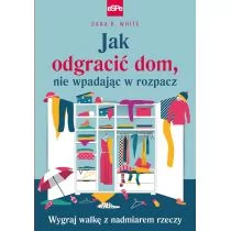 Jak odgracić dom nie wpadając w rozpacz White Dana K - Dom i ogród - miniaturka - grafika 1