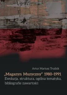 Magazyn Muzyczny 1980-1991 Ewolucja, struktura... - Artur Mariusz Trudzik - Książki o kulturze i sztuce - miniaturka - grafika 1