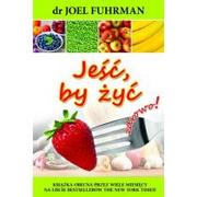 Diety, zdrowe żywienie - Fuhrman Joel JE|Ć BY ŻYĆ WYD. 3 - miniaturka - grafika 1