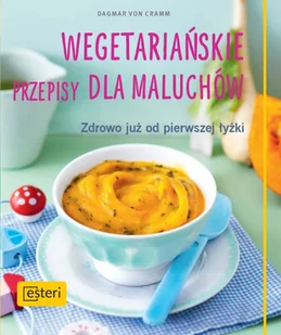 Esteri Wegetariańskie przepisy dla maluchów, Zdrowo już od pierwszej łyżki - Diety, zdrowe żywienie - miniaturka - grafika 4