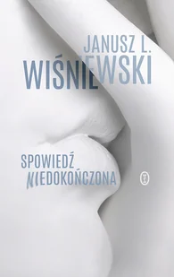 Janusz Leon Wiśniewski Spowiedź niedokończona - Felietony i reportaże - miniaturka - grafika 1