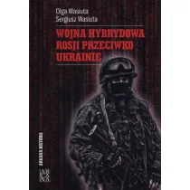 Arcana Wojna hybrydowa Rosji przeciwko Ukrainie Olga Wasiuta, Sergiusz Wasiuta - Historia Polski - miniaturka - grafika 1