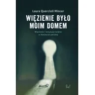 Literatura popularno naukowa dla młodzieży - Wydawnictwo Sic! Więzienie było moim domem. Więzienie i instytucje totalne w literaturze polskiej Laura Quercioli Mincer - miniaturka - grafika 1