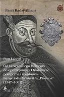 Ezoteryka - Od królewskiego faworyta do opozycjonisty.. Działalność polityczna i wojskowa Krzysztofa Radziwiłła "Pioruna" (1547-1603) - Łabędź Piotr - książka - miniaturka - grafika 1