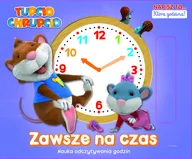 Książki edukacyjne - Zawsze Na Czas Nauka Odczytywania Czasu Tupcio Chrupcio Napisz To Praca zbiorowa - miniaturka - grafika 1