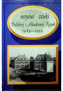 Instytut Sztuki Polskiej Akademii Nauk 1949 - 1999 - Książki o kulturze i sztuce - miniaturka - grafika 1