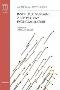 Universitas Instytucje muzealne z perspektywy ekonomii kultury - Murzyn-Kupisz Monika - Książki o kulturze i sztuce - miniaturka - grafika 2