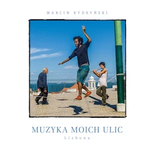 Muzyka moich ulic. Lizbona Marcin Kydryński - Audiobooki - literatura faktu - miniaturka - grafika 1