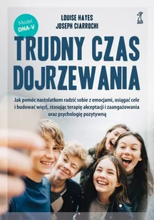 GWP PROFESJONALNE Trudny czas dojrzewania. Jak pomóc nastolatkom radzić sobie z emocjami, osiągać cele i budować więzi, stosując terapię akceptacji i zaangażowania oraz psychologię pozytywną. Hayes Louise, Ciarrochi Joseph - Poradniki psychologiczne - miniaturka - grafika 2