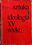 Książki o kulturze i sztuce - Sztuka i ideologia XV wieku - miniaturka - grafika 1