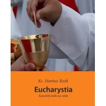 ks.Mariusz Rosik Eucharystia. Kawałek nieba na ziemi - Powieści i opowiadania - miniaturka - grafika 1