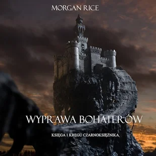 Wyprawa Bohaterów (Księga 1 Kręgu Czarnoksiężnika) Morgan Rice - Audiobooki - fantastyka i horror Wyprawa Bohaterów (Księga 1 Kręgu Czarnoksiężnika) Morgan Rice - Audiobooki - fantastyka i horror - miniaturka - grafika 1