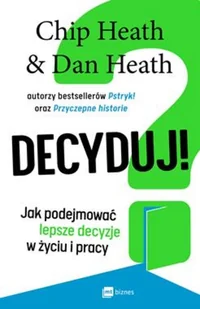 Decyduj! Chip Heath Dan Heath - Ekonomia - miniaturka - grafika 2