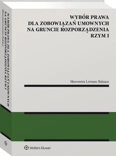 Wybór prawa dla zobowiązań umownych na gruncie rozporządzenia Rzym I [PRZEDSPRZEDAŻ] - Prawo - miniaturka - grafika 1