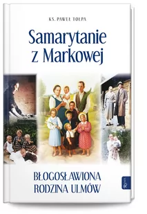 Samarytanie z Markowej, Błogosławiona Rodzina Ulmów - Religia i religioznawstwo - miniaturka - grafika 1