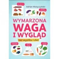 Diety, zdrowe żywienie - Sorus Wymarzona waga i wygląd. Bez wysiłku i diet MOTYCZYŃSKI ADRIAN - miniaturka - grafika 1