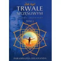 Jak być trwale szczęśliwym - Jogananda Paramhansa - Psychologia - miniaturka - grafika 1