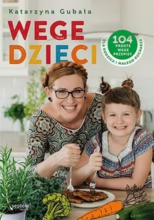 Wege dzieci. 104 proste wege przepisy dla rodzica i małego kucharza - E-booki - kuchnia i diety Wege dzieci. 104 proste wege przepisy dla rodzica i małego kucharza - E-booki - kuchnia i diety - miniaturka - grafika 1