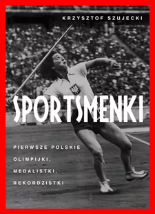 Sportsmenki. Pierwsze polskie olimpijki, medalistki, rekordzistki - Sport i wypoczynek - miniaturka - grafika 2