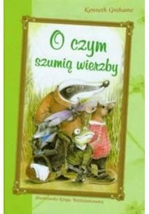 Grahame Kenneth O czym szumią wierzby - Powieści i opowiadania - miniaturka - grafika 2