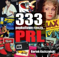 Książki o kulturze i sztuce - 333 Popkultowe rzeczy... Prl - Bartek Koziczyński - książka - miniaturka - grafika 1