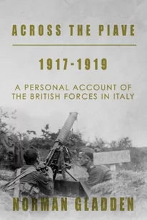 Across the Piave, 1917-1919: A Personal Account of the British Forces in Italy - Pamiętniki, dzienniki, listy - miniaturka - grafika 1