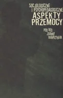 Podręczniki dla szkół wyższych - Socjologiczne i psychopedagogiczne aspekty przemocy - miniaturka - grafika 1
