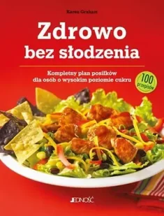 Zdrowo bez słodzenia kompletny plan posiłków dla osób z wysokim poziomem cukru 100 przepisów - Karen Graham - Diety, zdrowe żywienie - miniaturka - grafika 1