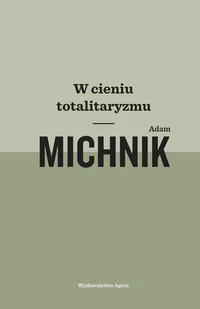 Adam Michnik W cieniu totalitaryzmu - Biografie i autobiografie - miniaturka - grafika 1