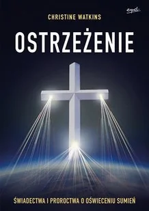 Ostrzeżenie Świadectwa i proroctwa o oświeceniu s Christine Watkins - Filozofia i socjologia - miniaturka - grafika 2