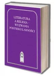 Literatura a religia - wyzwania postsekularności. Seria: Z witrażem. Tom 43 - Felietony i reportaże - miniaturka - grafika 1