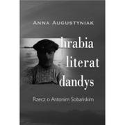 Biografie i autobiografie - Jeden Świat HRABIA LITERAT DANDYS. RZECZ O ANTONIM SOBAŃSKIM Augustyniak Anna 9788389632548 - miniaturka - grafika 1