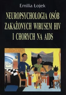 Łojek Emilia Neuropsychologia osób zakażonych wirusem hiv i chorych na aids - Psychologia - miniaturka - grafika 1