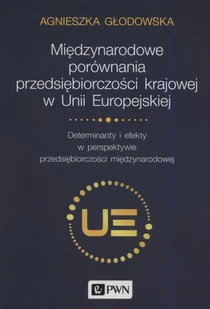 Międzynarodowe porównania przedsiębiorczości krajowej w Unii Europejskiej Agnieszka Głodowska - Ekonomia - miniaturka - grafika 1
