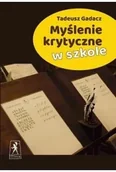 Podręczniki dla szkół wyższych - Myślenie krytyczne w szkole - Tadeusz Gadacz - miniaturka - grafika 1